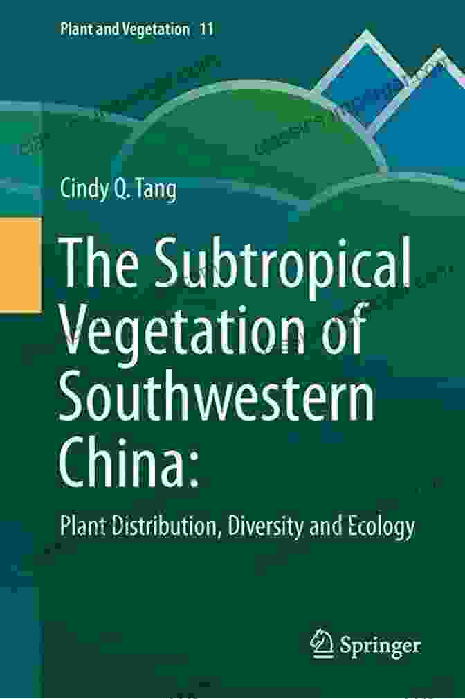 A Sprawling Expanse Of Vibrant Subtropical Vegetation In Southwestern China, Teeming With Life And Biodiversity. The Subtropical Vegetation Of Southwestern China: Plant Distribution Diversity And Ecology (Plant And Vegetation 11)