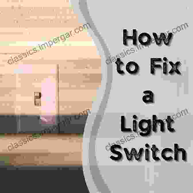 A Step By Step Guide To Replacing A Light Switch The Ultimate Home Maintenance Tips: How To Make Your Home Maintenance Easier: Tips For Home Maintenance