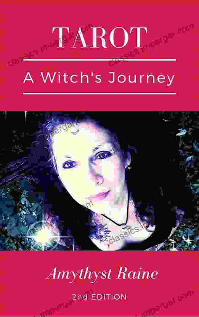 Amythyst Raine, Tarot Master And Spiritual Guide Tarot: A Witch S Journey Amythyst Raine