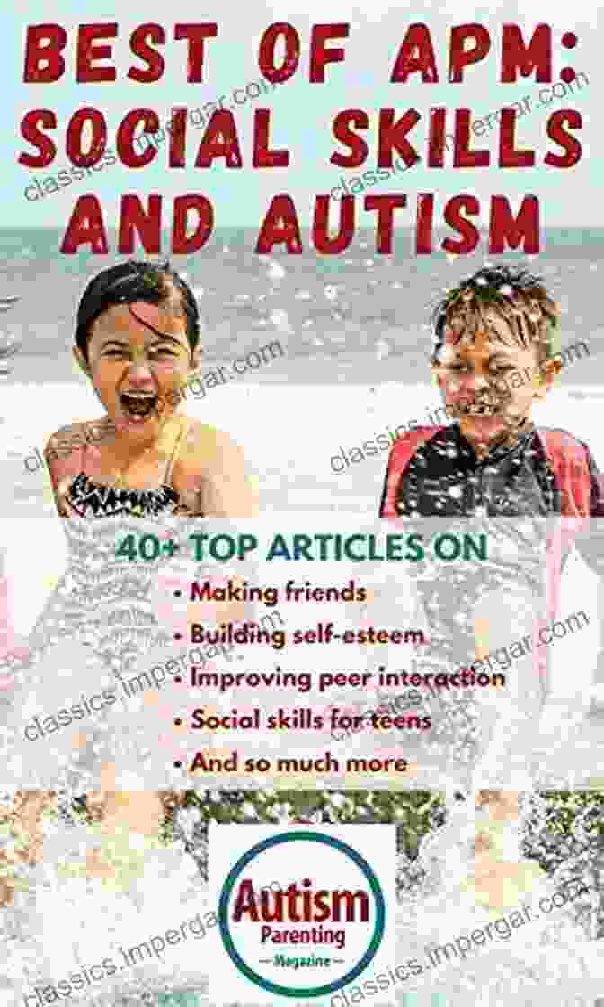 Book Cover Image Social Skills And Autism: Learn The Best Advice On Making Friends Building Self Esteem Improving Peer Interaction Social Skills For Teens And So Much More (Autism Parenting Magazine)