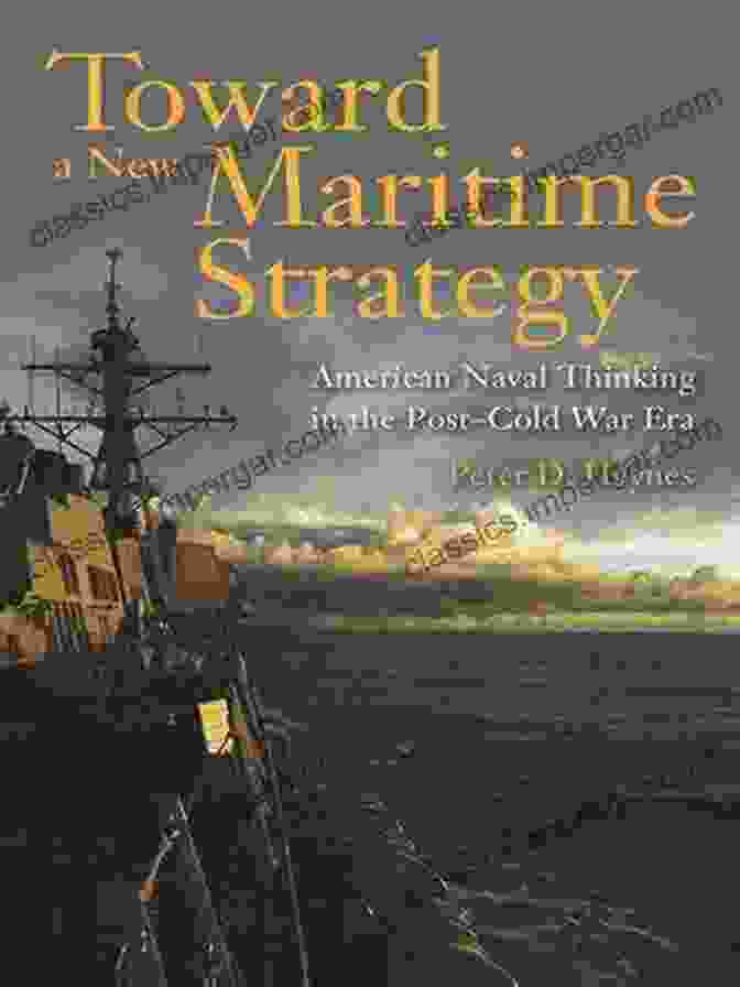 Book Cover Of 'Toward New Maritime Strategy' Toward A New Maritime Strategy: American Naval Thinking In The Post Cold War Era