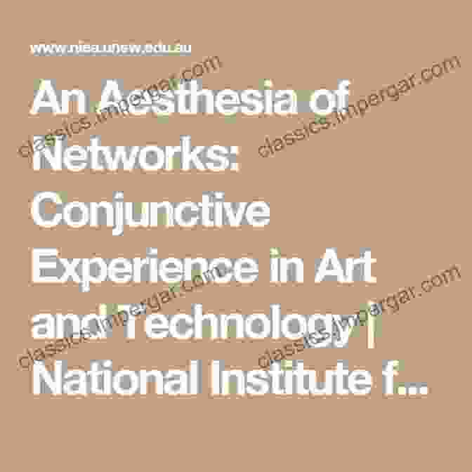 Conjunctive Experience In Art And Technology: Technologies Of Lived Abstraction An Aesthesia Of Networks: Conjunctive Experience In Art And Technology (Technologies Of Lived Abstraction)