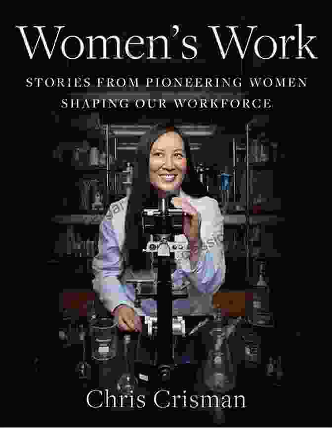 Cover Of 'Stories From Pioneering Women Shaping Our Workforce' Women S Work: Stories From Pioneering Women Shaping Our Workforce