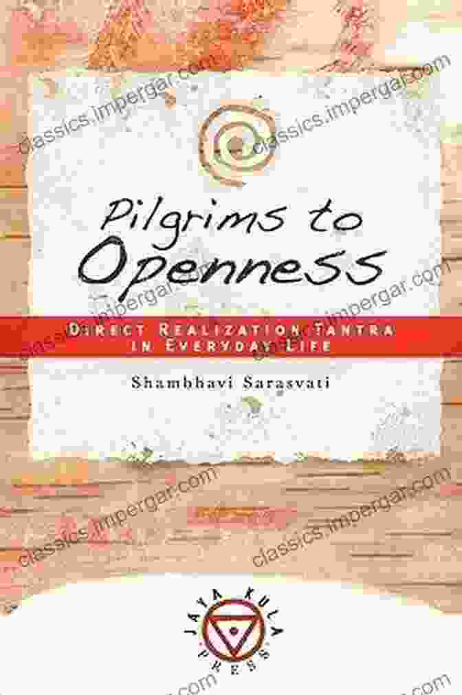 Direct Realization Tantra In Everyday Life Book Pilgrims To Openness: Direct Realization Tantra In Everyday Life