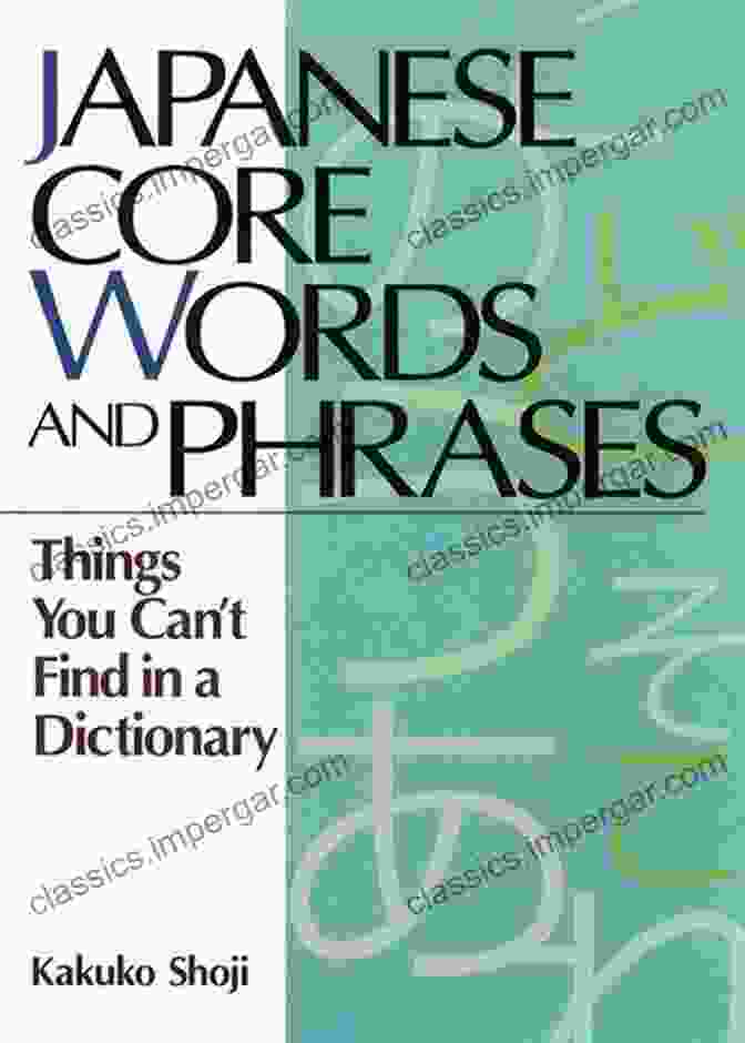 Japanese Core Words And Phrases Book Cover Japanese Core Words And Phrases: Things You Can T Find In A Dictionary