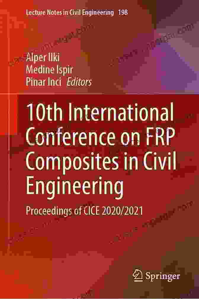 Proceedings Of CICE 2024: Lecture Notes In Civil Engineering 198 10th International Conference On FRP Composites In Civil Engineering: Proceedings Of CICE 2024/2024 (Lecture Notes In Civil Engineering 198)