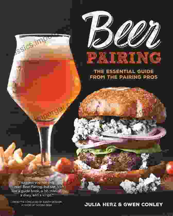 Savor Every Sip With The Beer Lover's Table The Ultimate Guide To Beer Pairing The Beer Lover S Table: Seasonal Recipes And Modern Beer Pairings