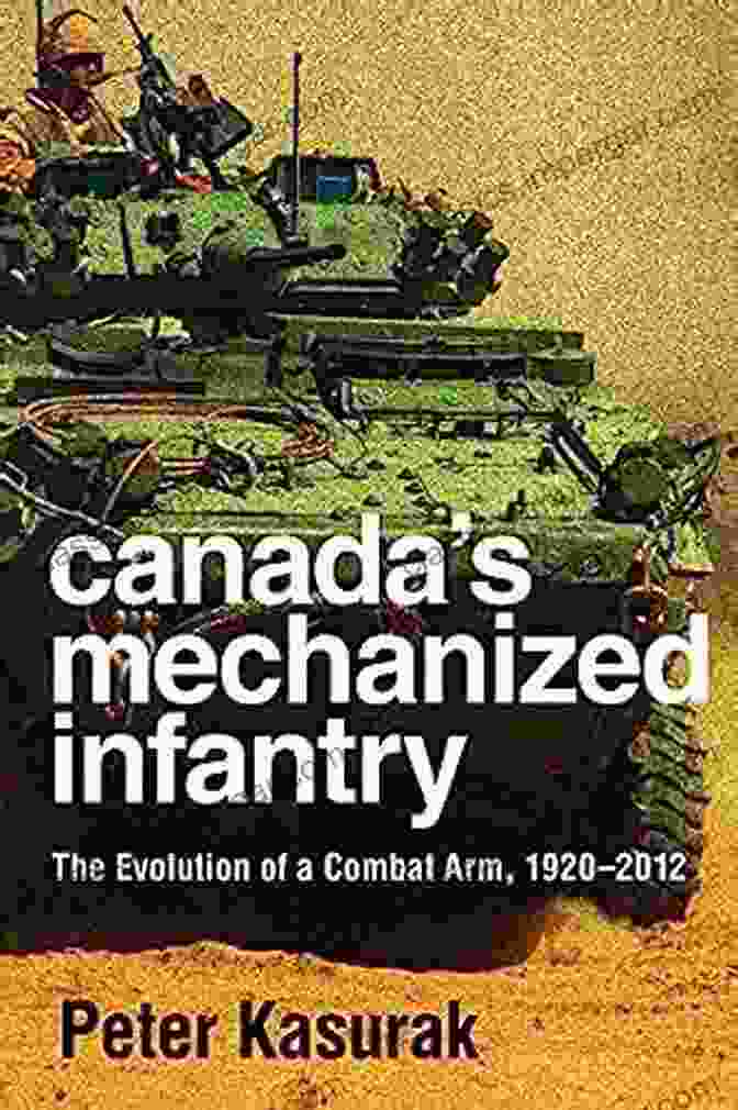 The First Tank Canada S Mechanized Infantry: The Evolution Of A Combat Arm 1920 2024 (Studies In Canadian Military History)