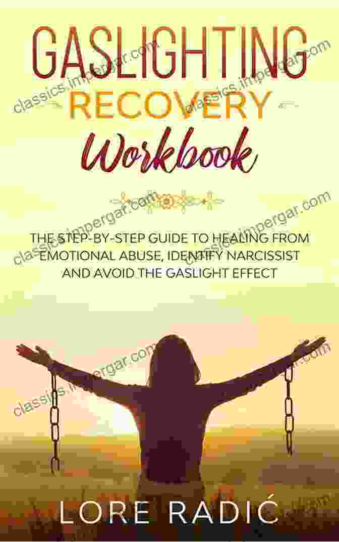 The Gaslighting Recovery Workbook The Gaslighting Recovery Workbook: Healing From Emotional Abuse