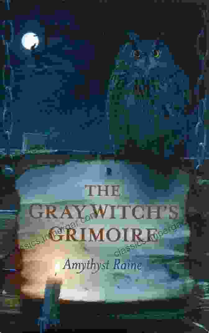 The Gray Witch Grimoire By Amythyst Raine The Gray Witch S Grimoire Amythyst Raine