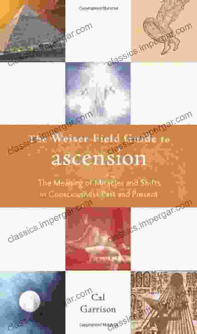 The Meaning Of Miracles And Shifts In Consciousness Past And Present: Unveiling The Enigmatic And Transformative The Weiser Fields Guide To Ascension: The Meaning Of Miracle And Shifts In Consciousness Past And Present (The Weiser Field Guide Series)