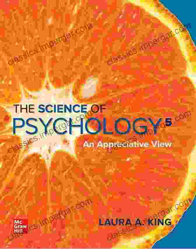 The Science Of Psychology: Exploring The Intricate Connections Between Mind And Behavior The Science Of Psychology: An Appreciative View