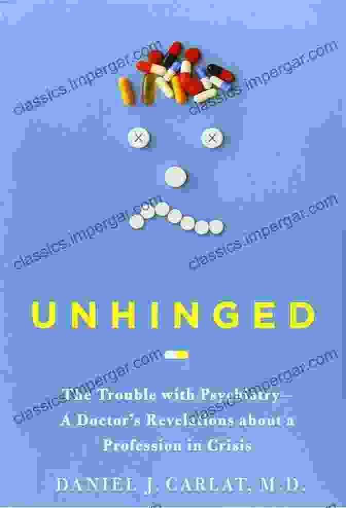 The Trouble With Psychiatry: Doctor Revelations About A Profession In Crisis Unhinged: The Trouble With Psychiatry A Doctor S Revelations About A Profession In Crisis