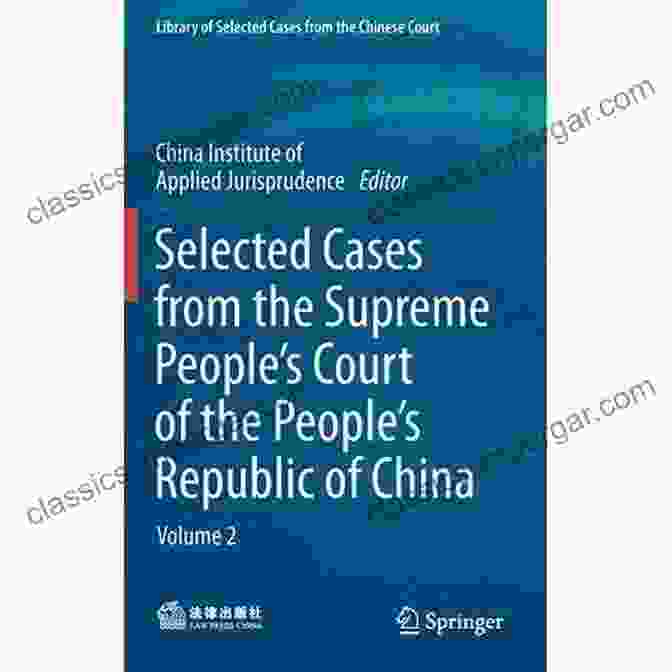 Volume Library Of Selected Cases From The Chinese Court Selected Cases From The Supreme People S Court Of The People S Republic Of China: Volume 1 (Library Of Selected Cases From The Chinese Court)