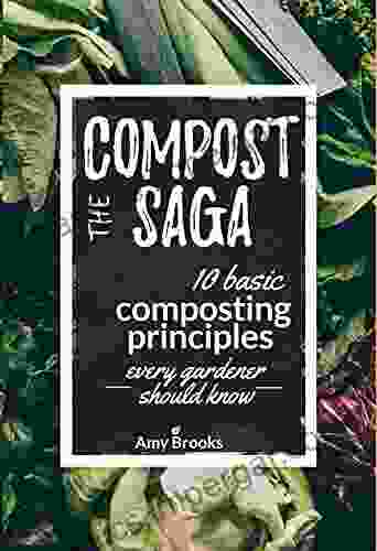 The Compost Saga: 10 Basic Composting Principles Every Gardener Should Know (No Waste Guide) (Self Sufficient Backyard 1)