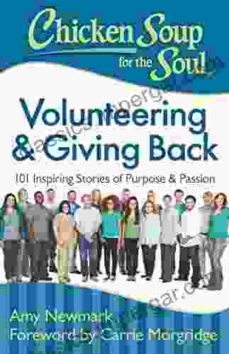 Chicken Soup For The Soul: Volunteering Giving Back: 101 Inspiring Stories Of Purpose And Passion