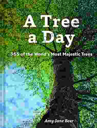 A Tree A Day: 365 Of The World S Most Majestic Trees