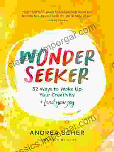 Wonder Seeker: 52 Ways To Wake Up Your Creativity And Find Your Joy