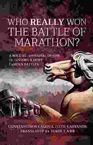 Who Really Won The Battle Of Marathon?: A Bold Re Appraisal Of One Of History S Most Famous Battles