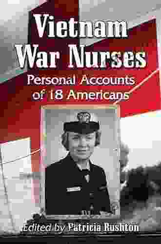 Vietnam War Nurses: Personal Accounts Of 18 Americans