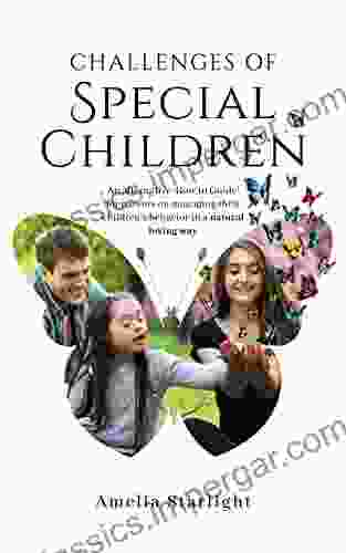 Challenges Of Special Children: An Alternative How To Guide For Parents On Managing Their Child S Behavior In A Natural Loving Way (Parenting Guides For Different Children 1)