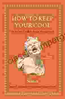 How To Keep Your Cool: An Ancient Guide To Anger Management (Ancient Wisdom For Modern Readers)