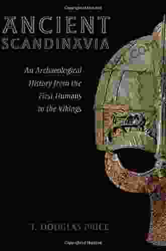 Ancient Scandinavia: An Archaeological History From The First Humans To The Vikings