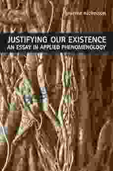 Justifying Our Existence: An Essay In Applied Phenomenology (New Studies In Phenomenology And Hermeneutics)