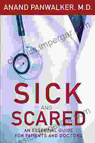 Sick And Scared: An Essential Guide For Patients And Doctors