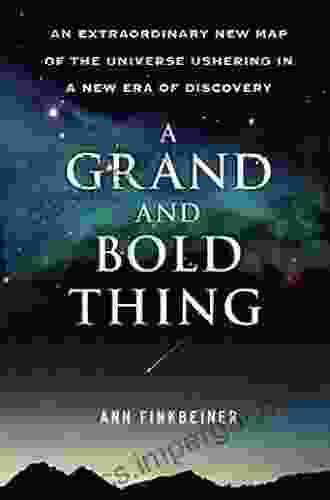 A Grand and Bold Thing: An Extraordinary New Map of the Universe Ushering