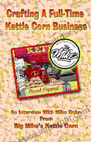 Crafting a Full Time Kettle Corn Business: An interview with Mike Gohn of Big Mike s Kettle Corn in Michigan