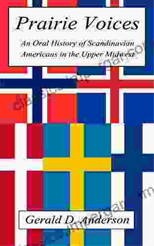 Prairie Voices: An Oral History Of Scandinavian Americans In The Upper Midwest