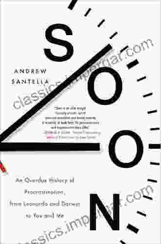 Soon: An Overdue History Of Procrastination From Leonardo And Darwin To You And Me