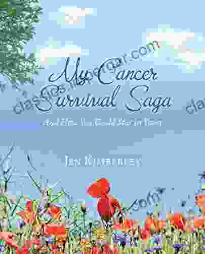 My Cancer Survival Saga: And How You Could Star In Yours