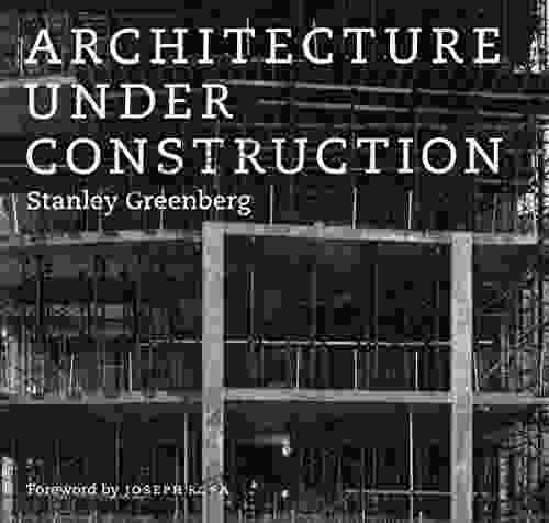 Architecture Under Construction Stanley Greenberg