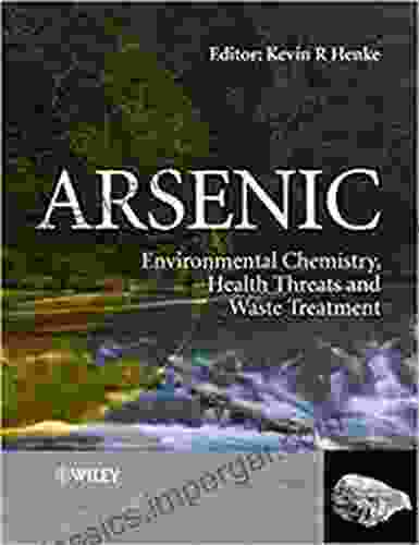 Arsenic: Environmental Chemistry Health Threats And Waste Treatment