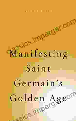 Manifesting Saint Germain S Golden Age (Spiritualising The World 6)