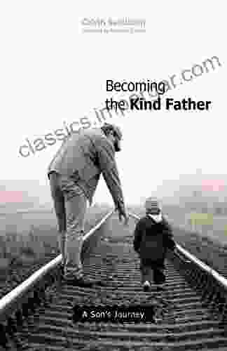 Becoming The Kind Father: A Son S Journey