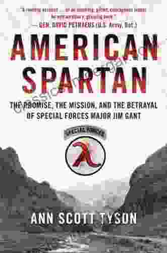 American Spartan: The Promise The Mission And The Betrayal Of Special Forces Major Jim Gant