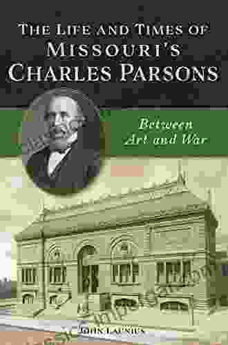 The Life and Times of Missouri s Charles Parsons: Between Art and War