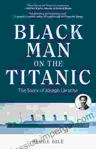 Black Man On The Titanic: The Story Of Joseph Laroche (Book On Black History Gift For Women African American History And For Readers Of Titanic A Survivor S Story)