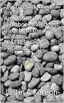 BustinProductions Presents AmazonianKind Shortbooks: Kindness Gives Birth To Kindness 1 PATTERNS OF PROBABILITEY