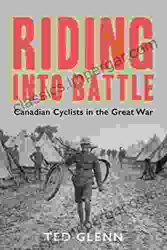 Riding Into Battle: Canadian Cyclists In The Great War