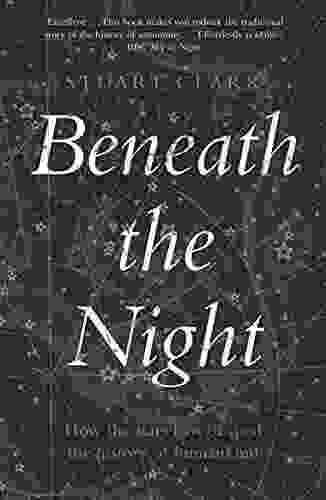 Beneath The Night: How The Stars Have Shaped The History Of Humankind