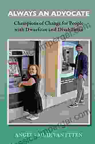 ALWAYS AN ADVOCATE: Champions Of Change For People With Dwarfism And Disabilities (Dwarfism Trilogy)