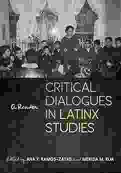 Critical Dialogues In Latinx Studies: A Reader