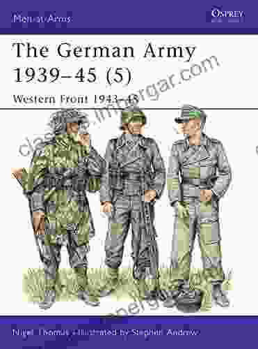 The German Army 1939 45 (5): Western Front 1943 45 (Men At Arms 336)