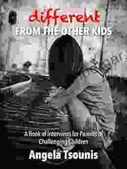 Different From The Other Kids: A of Interviews for Parents of Challenging Children