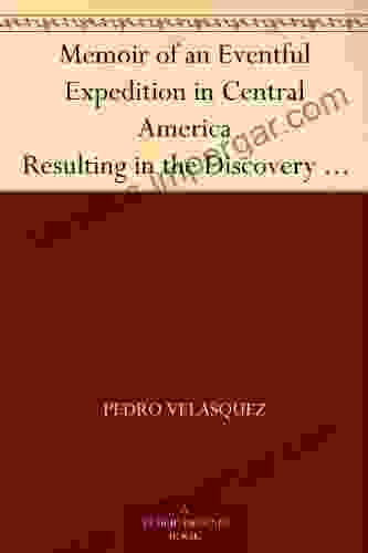 Memoir Of An Eventful Expedition In Central America Resulting In The Discovery Of The Idolatrous City Of Iximaya In An Unexplored Region And The Possession L Stevens Esq And Other Travellers