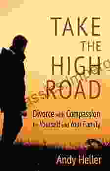 Take The High Road: Divorce With Compassion For Yourself And Your Family